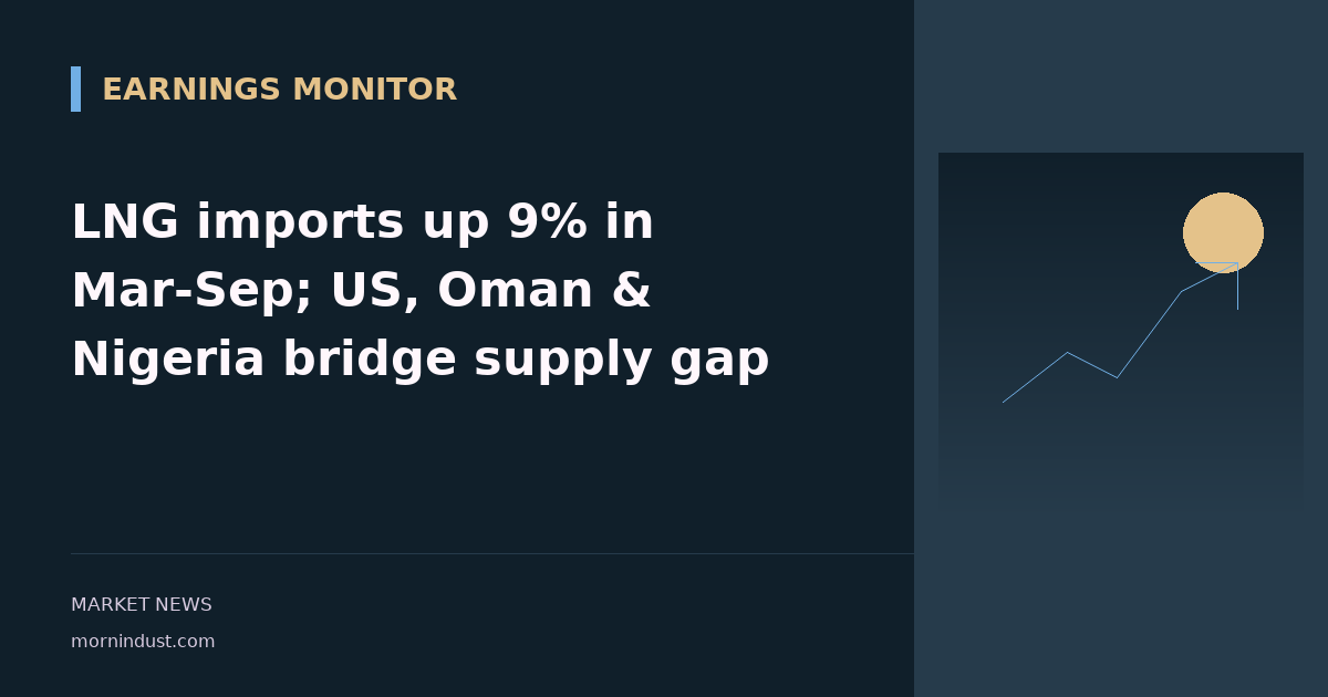 LNG imports up 9% in Mar-Sep; US, Oman & Nigeria bridge supply gap