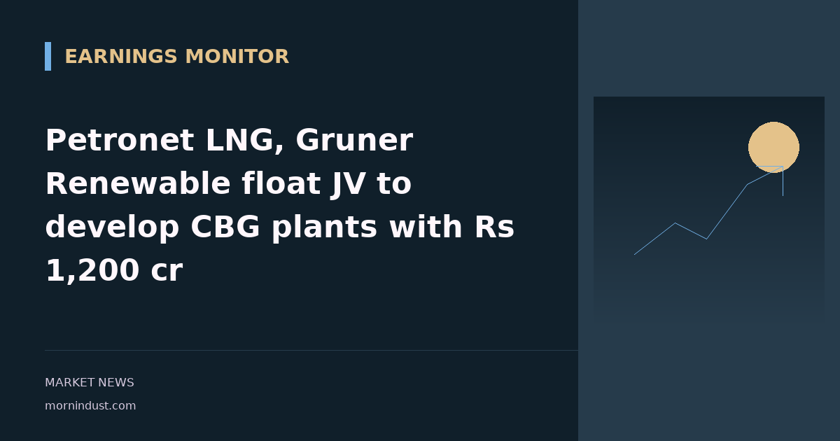 Petronet LNG, Gruner Renewable float JV to develop CBG plants with Rs 1,200 cr