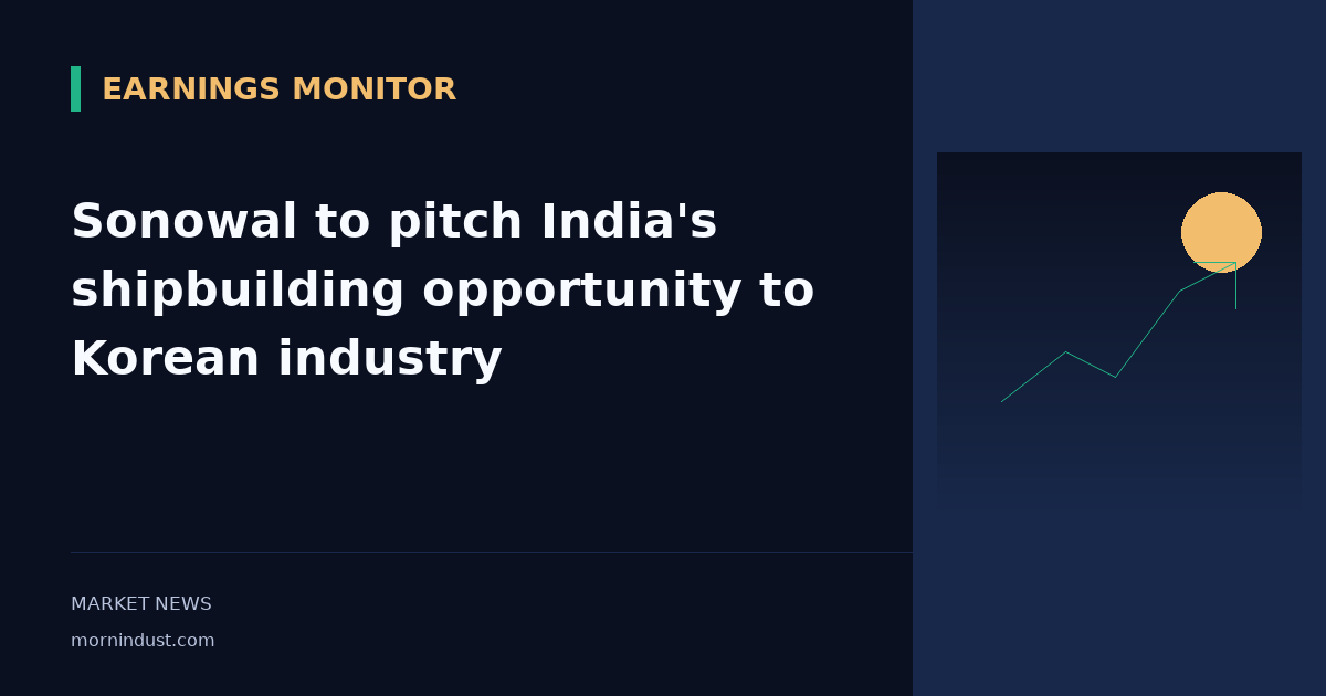 Sonowal to pitch India's shipbuilding opportunity to Korean industry